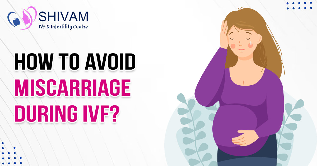 How to Avoid Miscarriage, Causes of Miscarriage, Miscarriage, How to Prevent Miscarriage, Avoid Miscarriage During IVF, Recurrent Miscarriage, Chances of Miscarriage After IVF,